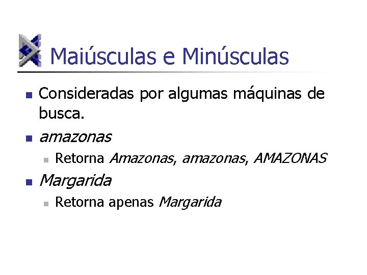 Maiúsculas e Minúsculas n n Consideradas por algumas máquinas de busca. amazonas n n