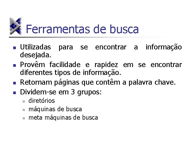 Ferramentas de busca n n Utilizadas para se encontrar a informação desejada. Provêm facilidade