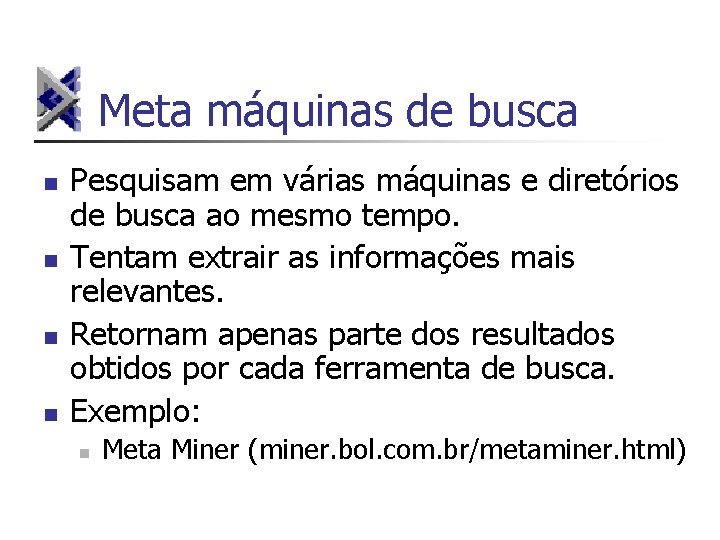 Meta máquinas de busca n n Pesquisam em várias máquinas e diretórios de busca