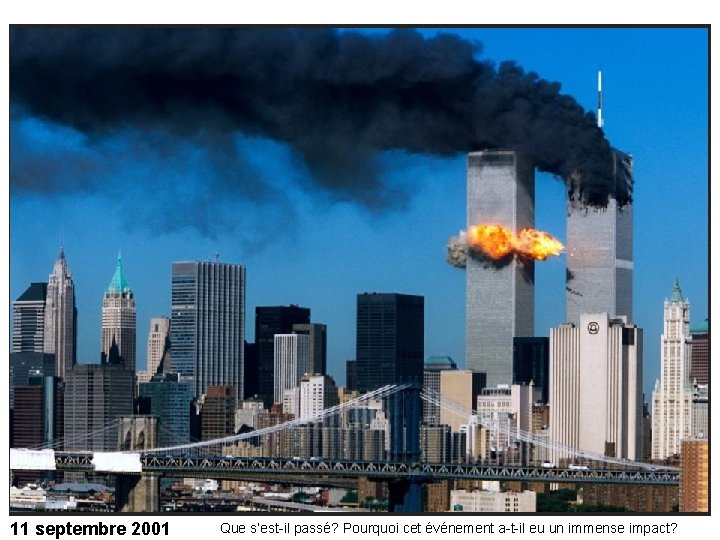 11 septembre 2001 Que s’est-il passé? Pourquoi cet événement a-t-il eu un immense impact?