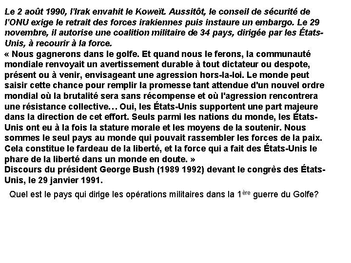 Le 2 août 1990, l'Irak envahit le Koweït. Aussitôt, le conseil de sécurité de