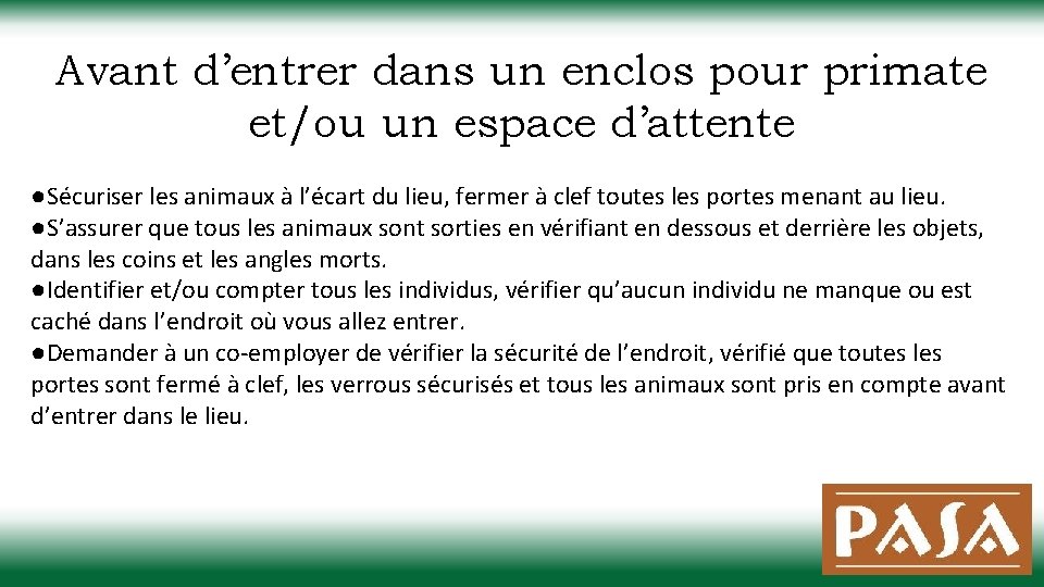 Avant d’entrer dans un enclos pour primate et/ou un espace d’attente ●Sécuriser les animaux