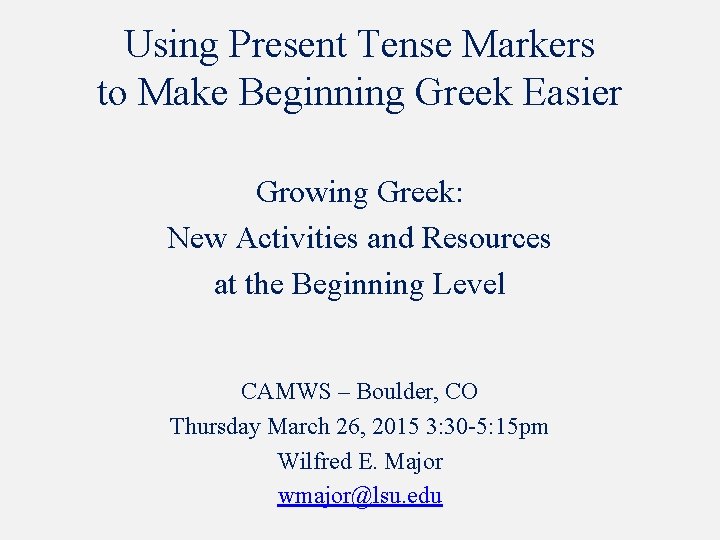 Using Present Tense Markers to Make Beginning Greek Easier Growing Greek: New Activities and