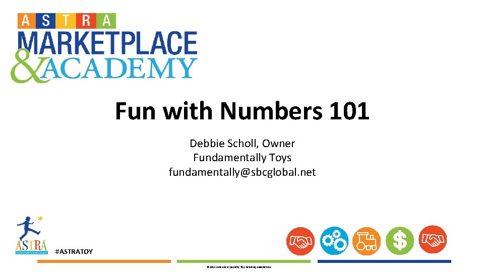 Fun with Numbers 101 Debbie Scholl, Owner Fundamentally Toys fundamentally@sbcglobal. net #ASTRATOY © 2016