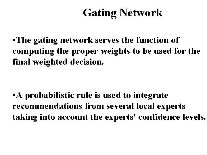 Gating Network • The gating network serves the function of computing the proper weights