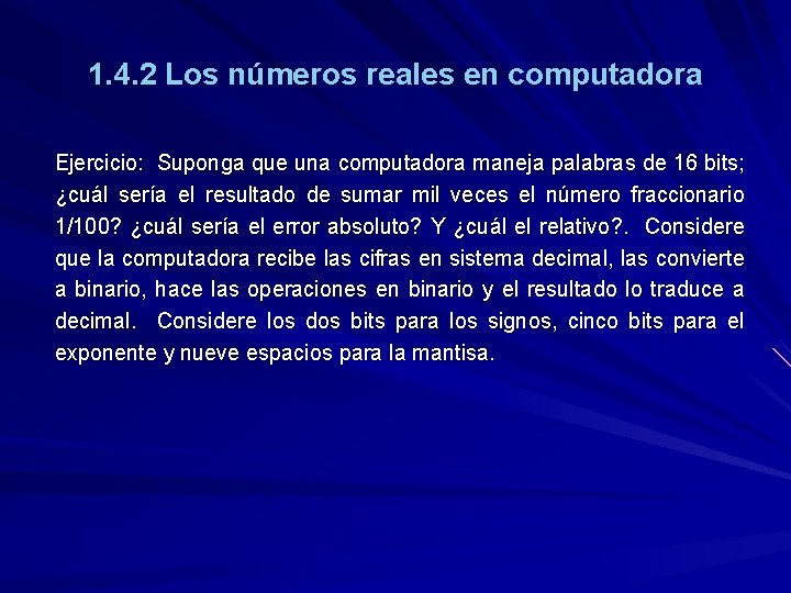 1. 4. 2 Los números reales en computadora Ejercicio: Suponga que una computadora maneja