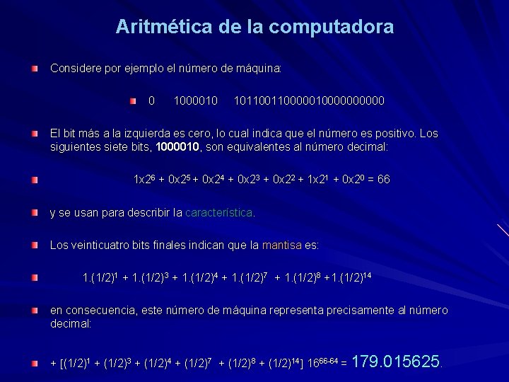Aritmética de la computadora Considere por ejemplo el número de máquina: 0 1000010 101100000100000