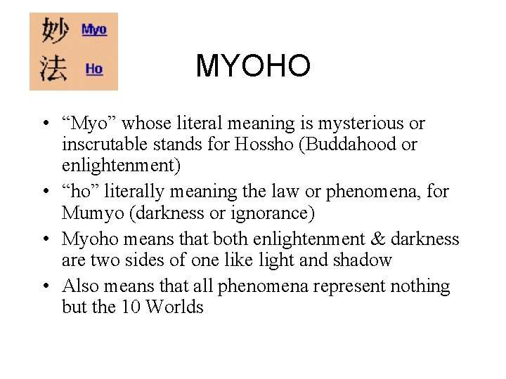 MYOHO • “Myo” whose literal meaning is mysterious or inscrutable stands for Hossho (Buddahood