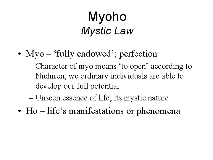 Myoho Mystic Law • Myo – ‘fully endowed’; perfection – Character of myo means