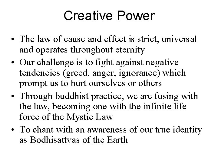 Creative Power • The law of cause and effect is strict, universal and operates