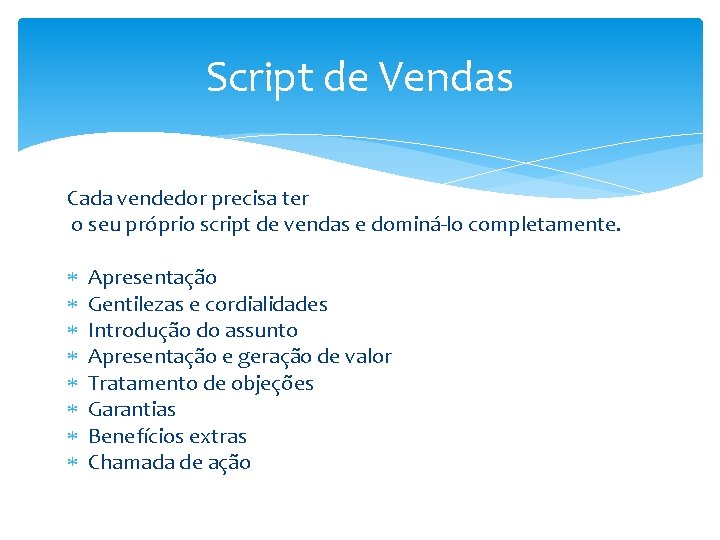 Script de Vendas Cada vendedor precisa ter o seu próprio script de vendas e