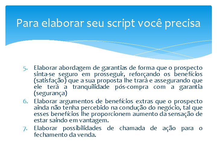 Para elaborar seu script você precisa 5. Elaborar abordagem de garantias de forma que