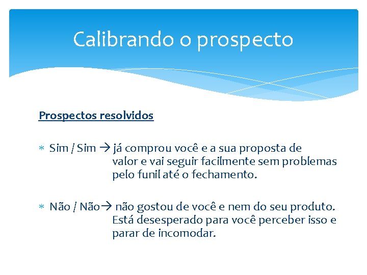 Calibrando o prospecto Prospectos resolvidos Sim / Sim já comprou você e a sua