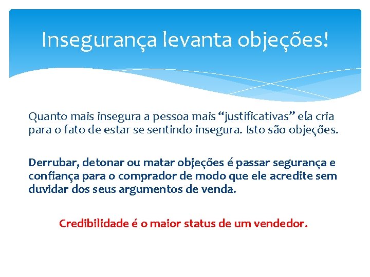 Insegurança levanta objeções! Quanto mais insegura a pessoa mais “justificativas” ela cria para o
