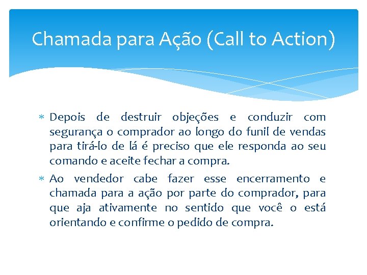 Chamada para Ação (Call to Action) Depois de destruir objeções e conduzir com segurança