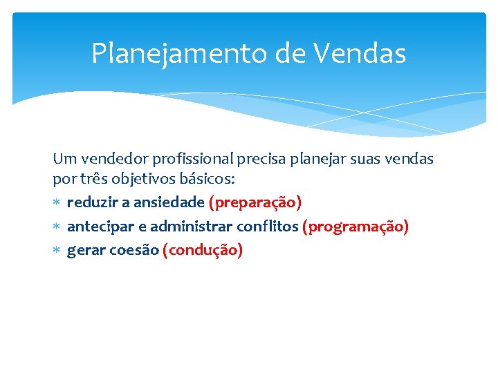 Planejamento de Vendas Um vendedor profissional precisa planejar suas vendas por três objetivos básicos: