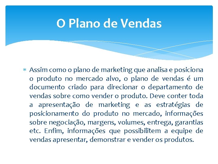 O Plano de Vendas Assim como o plano de marketing que analisa e posiciona