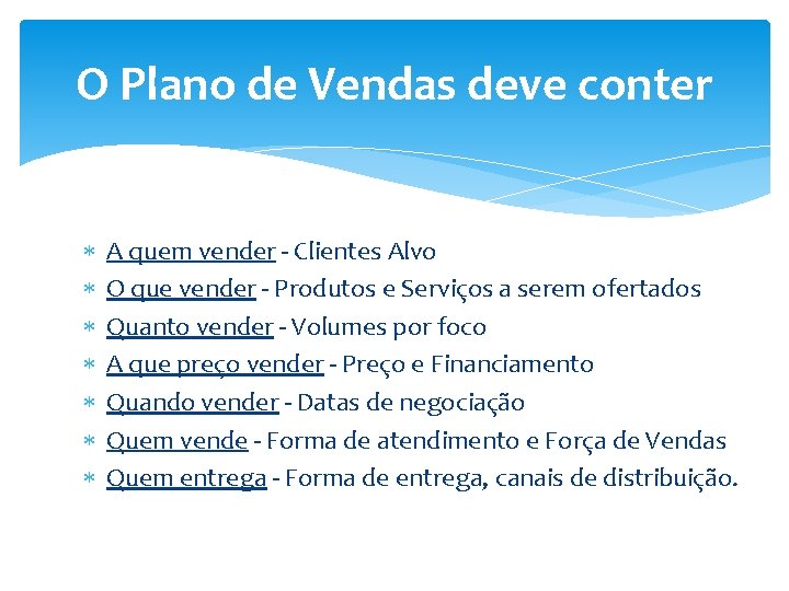 O Plano de Vendas deve conter A quem vender - Clientes Alvo O que