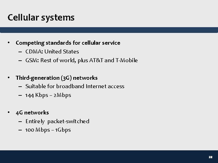 Cellular systems • Competing standards for cellular service – CDMA: United States – GSM: