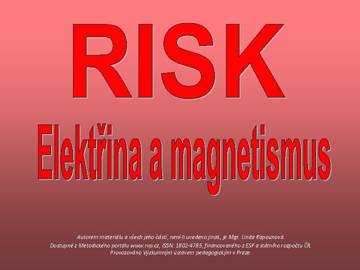 Autorem materiálu a všech jeho částí, není-li uvedeno jinak, je Mgr. Linda Kapounová. Dostupné