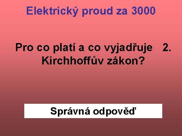 Elektrický proud za 3000 Pro co platí a co vyjadřuje 2. Kirchhoffův zákon? Správná