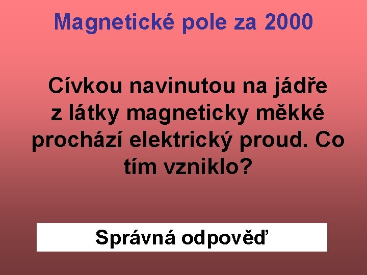 Magnetické pole za 2000 Cívkou navinutou na jádře z látky magneticky měkké prochází elektrický