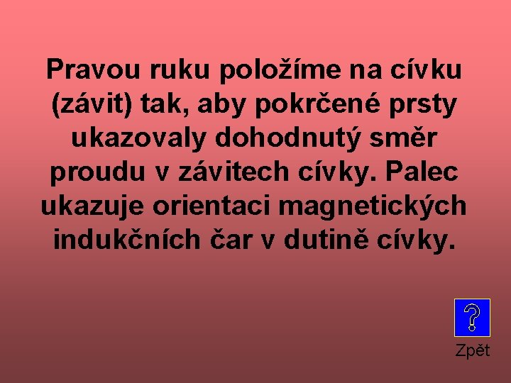 Pravou ruku položíme na cívku (závit) tak, aby pokrčené prsty ukazovaly dohodnutý směr proudu