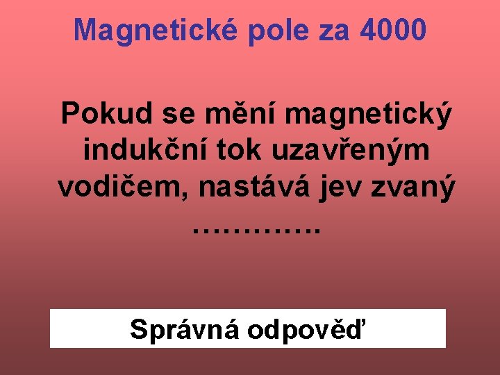 Magnetické pole za 4000 Pokud se mění magnetický indukční tok uzavřeným vodičem, nastává jev