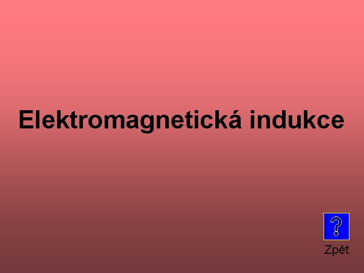 Elektromagnetická indukce Zpět 