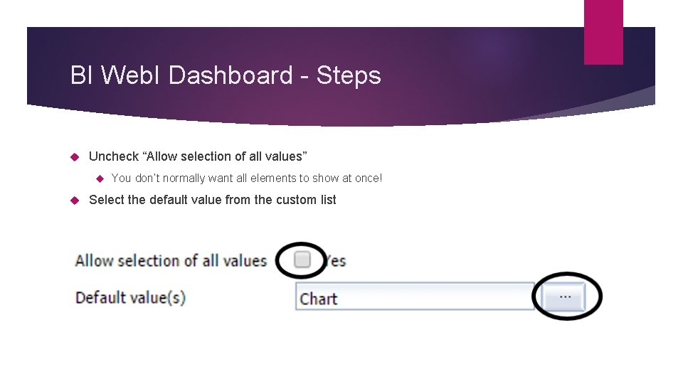 BI Web. I Dashboard - Steps Uncheck “Allow selection of all values” You don’t