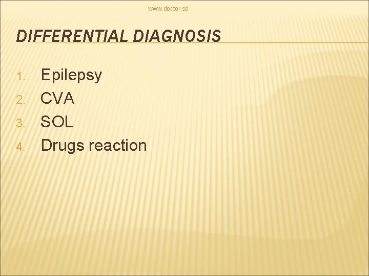 www. doctor. sd DIFFERENTIAL DIAGNOSIS 1. 2. 3. 4. Epilepsy CVA SOL Drugs reaction