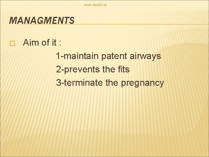 www. doctor. sd MANAGMENTS � Aim of it : 1 -maintain patent airways 2