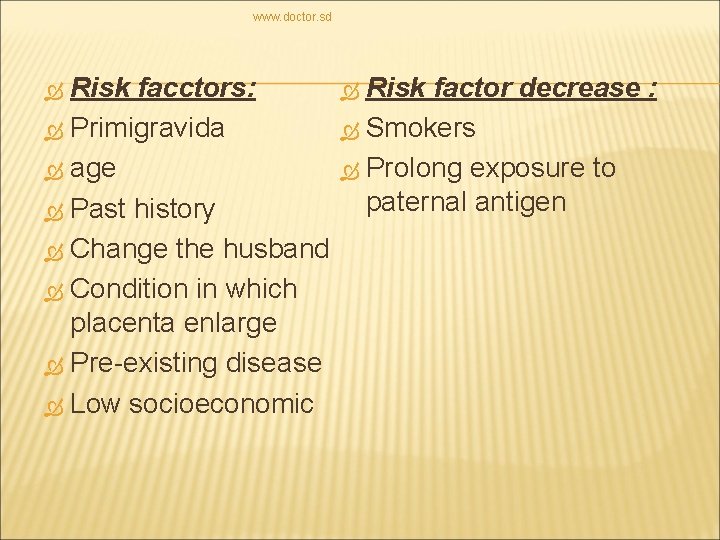 www. doctor. sd Risk facctors: Primigravida age Past history Change the husband Condition in