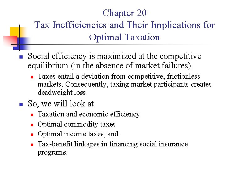 Chapter 20 Tax Inefficiencies and Their Implications for Optimal Taxation n Social efficiency is Chapter 20 Tax Inefficiencies and Their Implications for Optimal Taxation n Social efficiency is