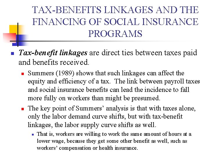 TAX-BENEFITS LINKAGES AND THE FINANCING OF SOCIAL INSURANCE PROGRAMS n Tax-benefit linkages are direct TAX-BENEFITS LINKAGES AND THE FINANCING OF SOCIAL INSURANCE PROGRAMS n Tax-benefit linkages are direct