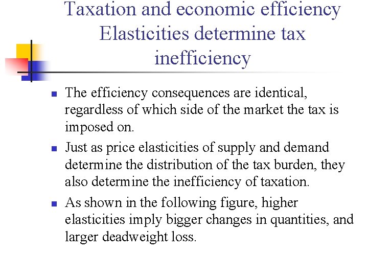 Taxation and economic efficiency Elasticities determine tax inefficiency n n n The efficiency consequences Taxation and economic efficiency Elasticities determine tax inefficiency n n n The efficiency consequences