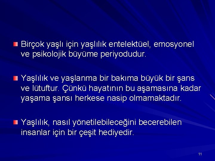 Birçok yaşlı için yaşlılık entelektüel, emosyonel ve psikolojik büyüme periyodudur. Yaşlılık ve yaşlanma bir