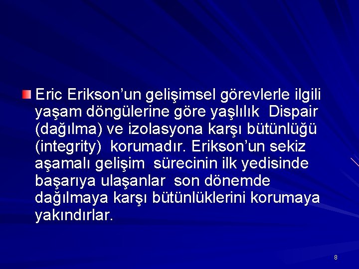 Eric Erikson’un gelişimsel görevlerle ilgili yaşam döngülerine göre yaşlılık Dispair (dağılma) ve izolasyona karşı