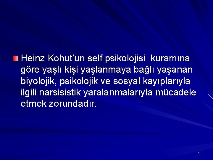 Heinz Kohut’un self psikolojisi kuramına göre yaşlı kişi yaşlanmaya bağlı yaşanan biyolojik, psikolojik ve