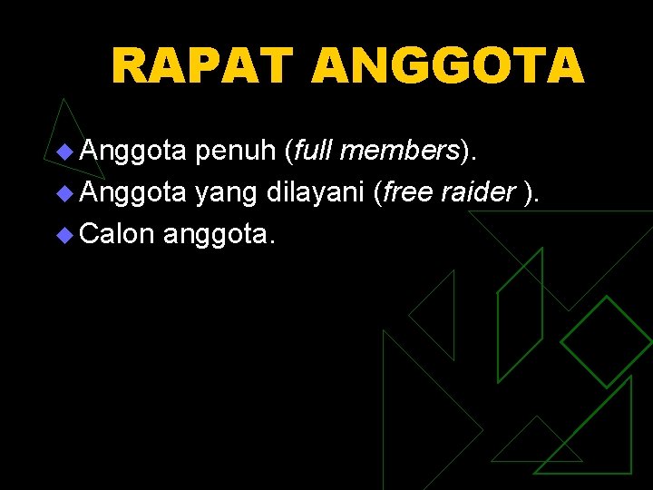 RAPAT ANGGOTA u Anggota penuh (full members). u Anggota yang dilayani (free raider ).