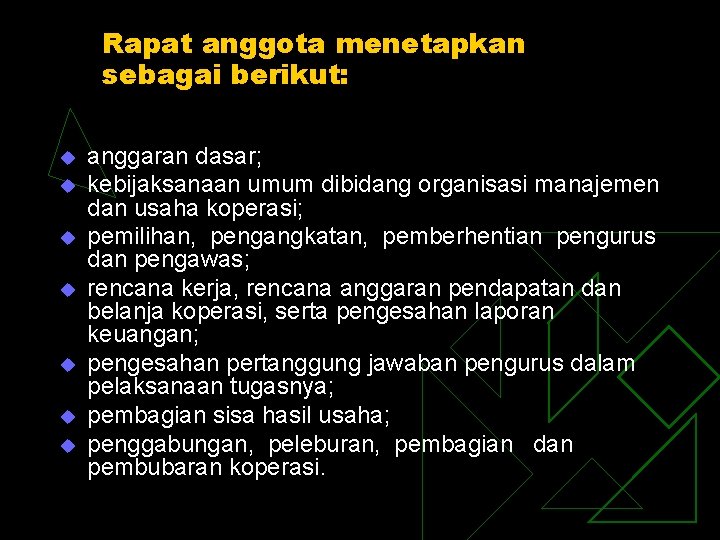 Rapat anggota menetapkan sebagai berikut: u u u u anggaran dasar; kebijaksanaan umum dibidang