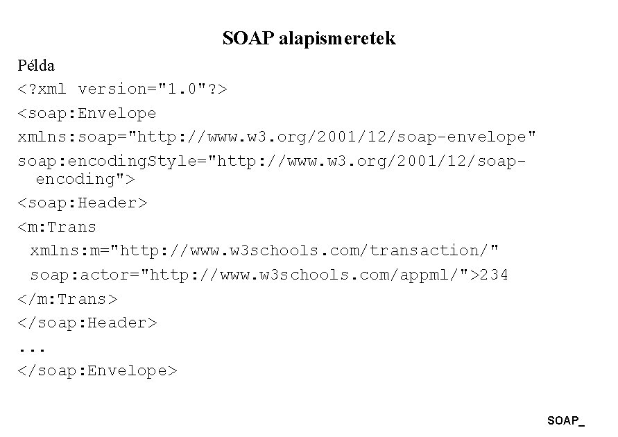 SOAP alapismeretek Példa <? xml version="1. 0"? > <soap: Envelope xmlns: soap="http: //www. w