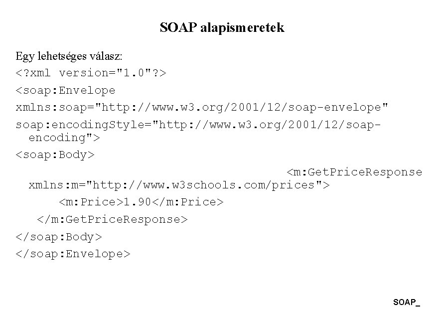 SOAP alapismeretek Egy lehetséges válasz: <? xml version="1. 0"? > <soap: Envelope xmlns: soap="http: