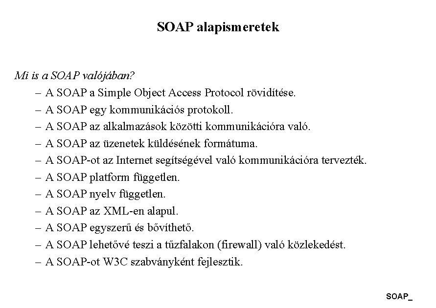 SOAP alapismeretek Mi is a SOAP valójában? – A SOAP a Simple Object Access