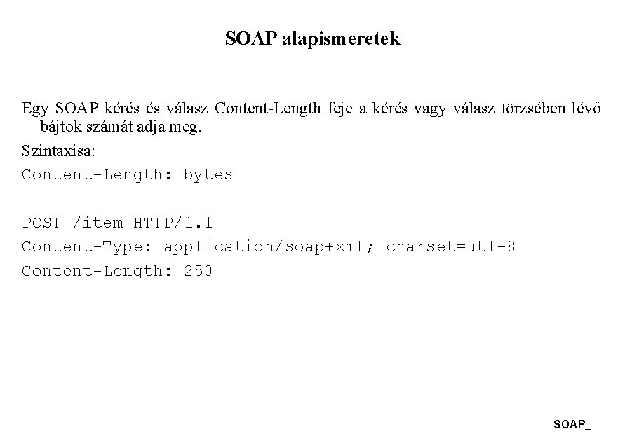 SOAP alapismeretek Egy SOAP kérés és válasz Content-Length feje a kérés vagy válasz törzsében SOAP alapismeretek Egy SOAP kérés és válasz Content-Length feje a kérés vagy válasz törzsében
