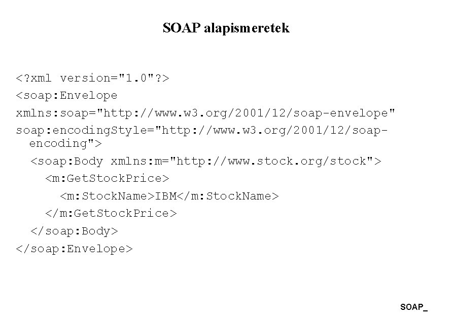 SOAP alapismeretek <? xml version="1. 0"? > <soap: Envelope xmlns: soap="http: //www. w 3. SOAP alapismeretek <? xml version="1. 0"? > <soap: Envelope xmlns: soap="http: //www. w 3.