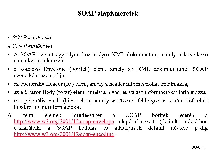 SOAP alapismeretek A SOAP szintaxisa A SOAP építőkövei • A SOAP üzenet egy olyan SOAP alapismeretek A SOAP szintaxisa A SOAP építőkövei • A SOAP üzenet egy olyan