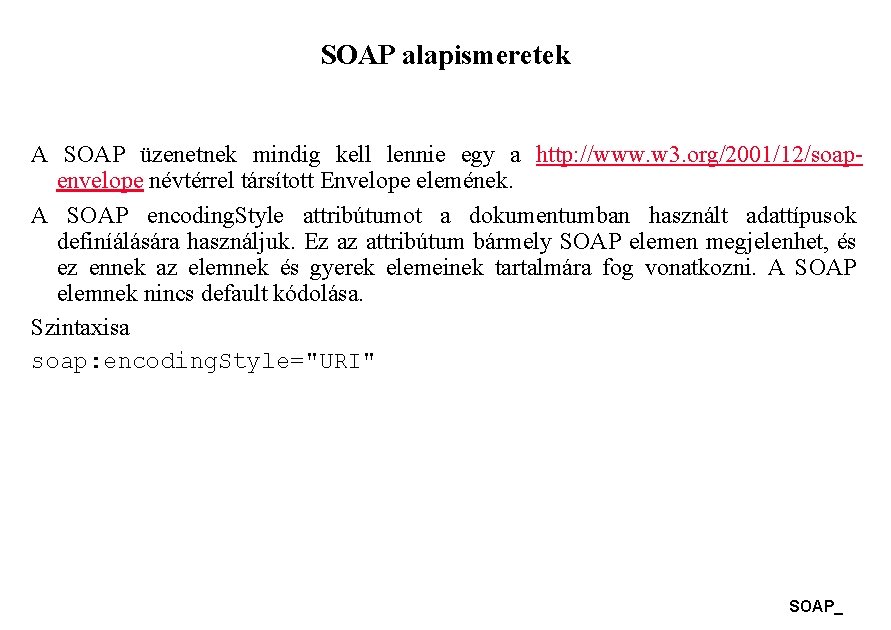 SOAP alapismeretek A SOAP üzenetnek mindig kell lennie egy a http: //www. w 3.