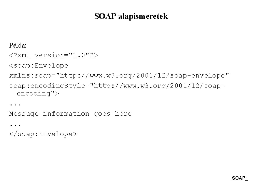 SOAP alapismeretek Példa: <? xml version="1. 0"? > <soap: Envelope xmlns: soap="http: //www. w