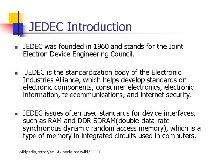 JEDEC Introduction n JEDEC was founded in 1960 and stands for the Joint Electron